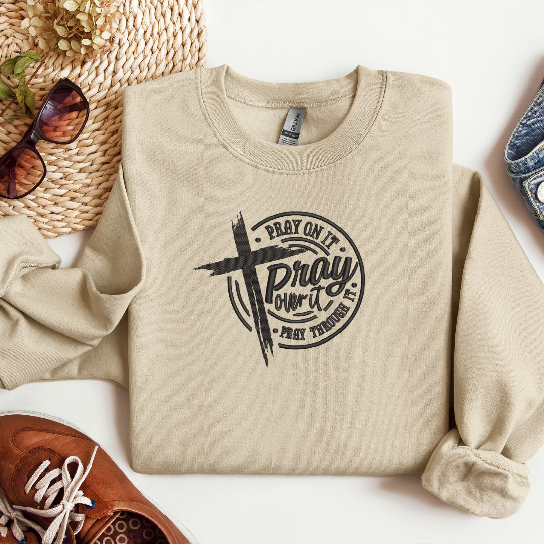 Pray On It, Pray Over It, Pray Through It' Sweatshirt