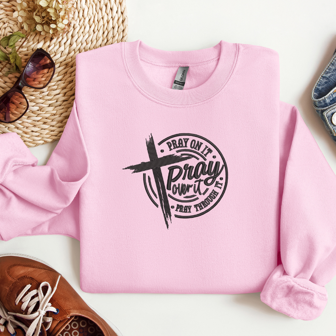 Pray On It, Pray Over It, Pray Through It' Sweatshirt